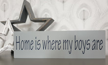 Load image into Gallery viewer, Hand painted Plaque &#39;Home is where my boys/girls are&#39;